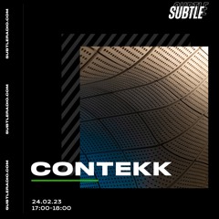 Contekk - 24th February 2023 - Subtle Radio