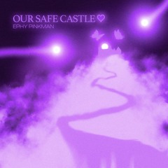 our safe castle <3
