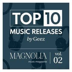 Magnolia Music Magazine - TOP10 Music Releases Vol.02 (by GEEZ)