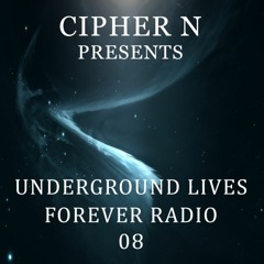 Cipher N presents Underground Lives Forever Radio 08