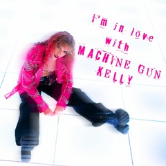 I'm In Love With Machine Gun Kelly