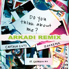 Do You Think About Me (ARKADI Remix) [feat. Georgia Ku]