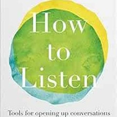 ✔️ [PDF] Download How to Listen: Tools for opening up conversations when it matters most by Kati
