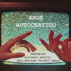 ANGÉ - Autocratico Feat Riccardo Alescio (Modular Project Remix)