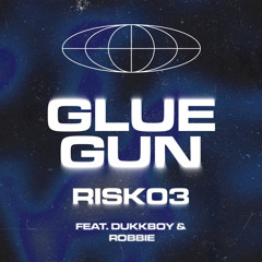 GLUE GUN (Feat. DUKKBOY & RobbieSleeper) (Prod. Glockley)