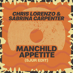 Chris Lorenzo & Sabrina Carpenter - Manchild Appetite (SJUR Edit)