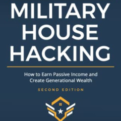 [Access] EBOOK 📌 Military House Hacking: How to Earn Passive Income and Create Gener