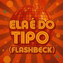 ELA É DO TIPO (TUCHO FLASHBECK REMIX)