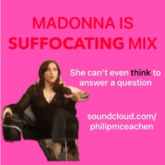 Madonna is SUFFOCATING mix