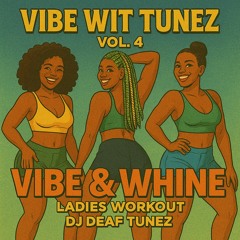 Vibe Wit Tunez Vol 4: Vibe & Whine