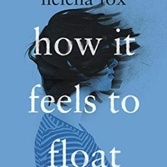 [GET] PDF EBOOK EPUB KINDLE How It Feels to Float by  Helena Fox 💜