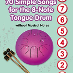 [ACCESS] EBOOK 💔 70 Simple Songs for the 8-Note Tongue Drum. Without Musical Notes: