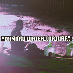 Oxnard Water Torture