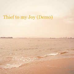 Thief to my Joy (Demo)