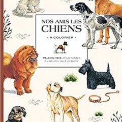 Read Book Nos Amis Les Chiens Ã  Colorier By  French Edition