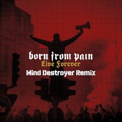 Born From Pain - Live Forever (Mind Destroyer Remix)