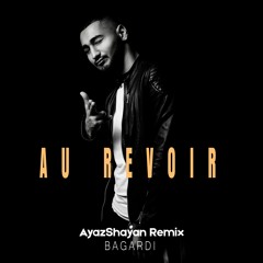 BAGARDI - Au Revoir (AyazShayan Remix)