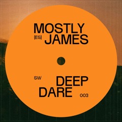 Premiere: 3 - Mostly James - Deep Dare [SW003]