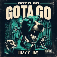 Gotta Go (Prod. Trulife) - Dizzy Jay