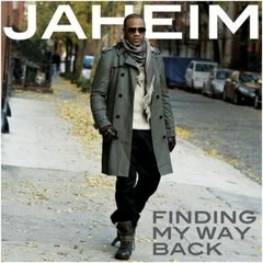 JAHEIM* ~FINGING MY WAY BACK~NO MORE RAIN~