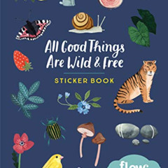 Get EBOOK ☑️ All Good Things Are Wild and Free Sticker Book (Flow) by  Irene Smit,Ast