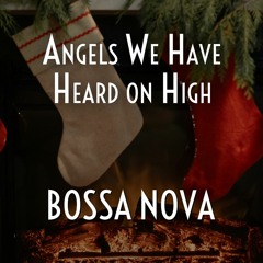 Angels We Have Heard on High (Bossa Nova)