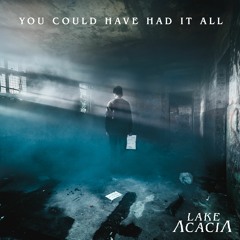 LAKE ACACIA - You Could Have Had It All