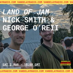 Land of Jam w/ Nick Smith & George O'Reii (02.03.24)