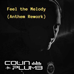 FEEL THE MELODY - ANTHEM REWORK - COLIN PLUMB - FREE DOWNLOAD
