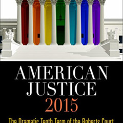 [Download] KINDLE 💔 American Justice 2015: The Dramatic Tenth Term of the Roberts Co