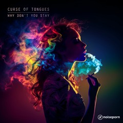 Curse Of Tongues - Why Don't You Stay