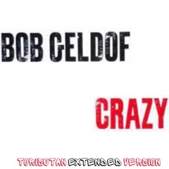 Bob Geldof - Crazy (Torisutan Extended Version)