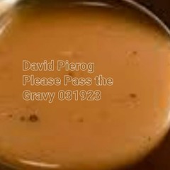 David Pierog Please Pass the Gravy  031923
