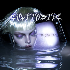 CULTTASTIC - time you feel