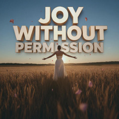 Joy Without Permission