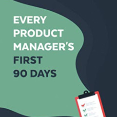 GET EBOOK 📜 Every Product Manager's First 90 Days: A Workbook for New Product Manage