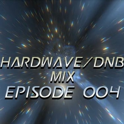 HARDWAVE/DNB MIX Episode 004 - WAVE UNIVERSE