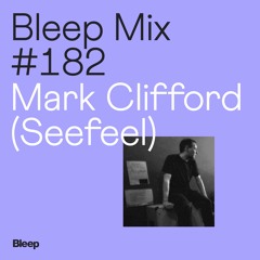 Bleep Mix #182 - Mark Clifford (Seefeel)