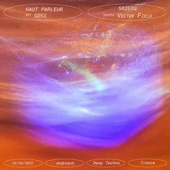 Haut Parleur S02E02 - GDSS invite Vector Field - 22/10/2023