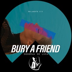 BURY A FRIEND - Deborah De Luca