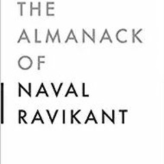 [PDF] ⚡️ Download The Almanack of Naval Ravikant: A Guide to Wealth and Happiness Online Book