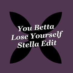You Betta Lose Yourself - (Stella Edit)