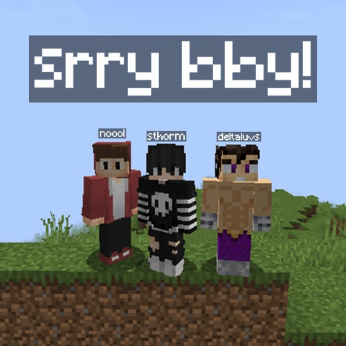 srry bby! - sthorm x deltaluvs x noool