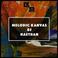 Melodic Kanvas 05 - Naethan - March 2021