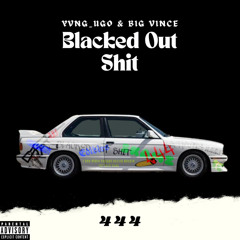 Blacked Out Shxt (ft.Big Vince)