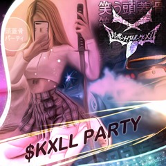 $KXLL PARTY <3  (IG @laughingskxll)