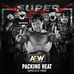 Packing Heat (Super Elite AEW Theme)