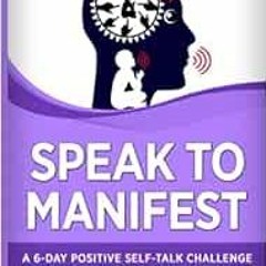 VIEW PDF 💌 Speak to Manifest: A 6-Day Positive Self-Talk Challenge to Start Manifest