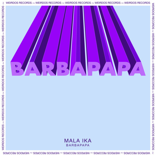 INCOMING : Mala Ika - Barbapapa (Original Mix) #Weirdos Records