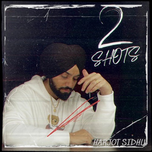 2 Shots - Harjot Sidhu